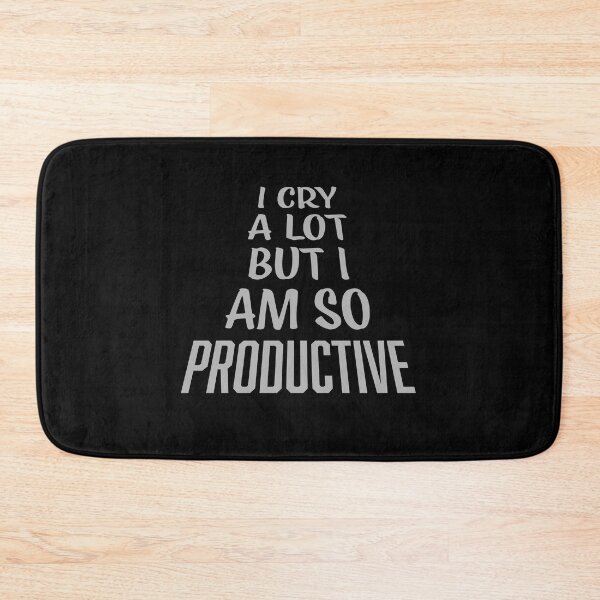 Item preview, I Cry A Lot But I Am So Productive Funny Quote designed and sold by shirt-o-mat.
