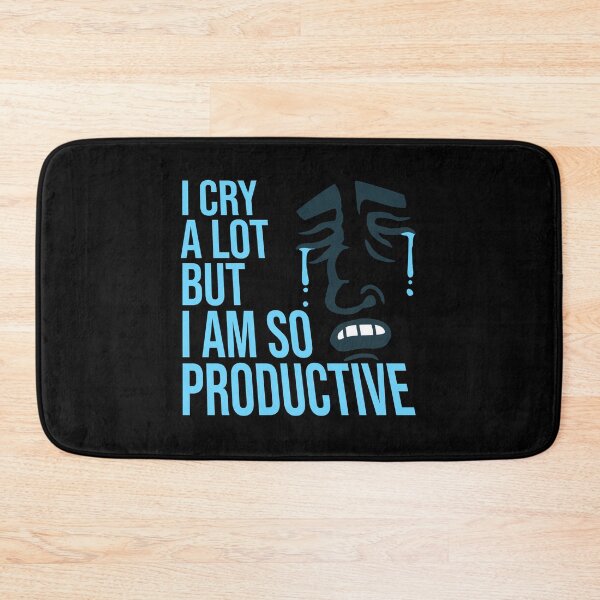 Item preview, I Cry A Lot But I Am So Productive Funny Quote designed and sold by shirt-o-mat.