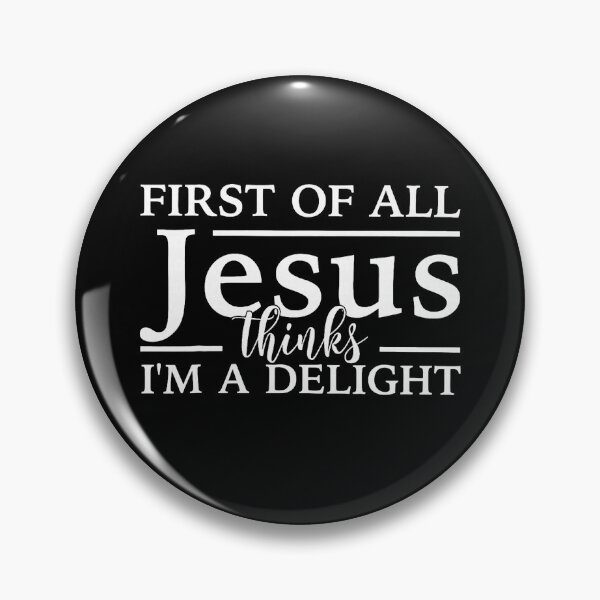 Item preview, First of All Jesus Thinks Im A Delight Funny Faith Inspiration Design designed and sold by roycehopkins.