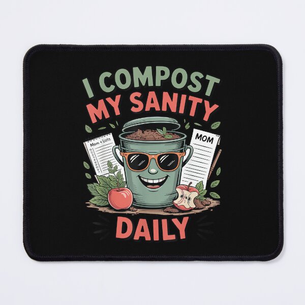 Item preview, I Compost My Sanity Daily Funny Eco Friendly Mom designed and sold by DeanASkinner.