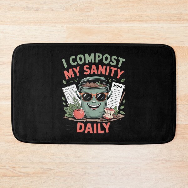 Item preview, I Compost My Sanity Daily Funny Eco Friendly Mom designed and sold by DeanASkinner.