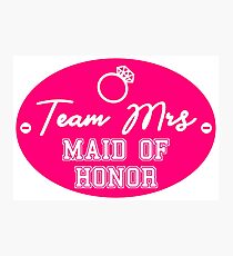 bachelor party team mrs MAID OF HONOR design MOH01 Photographic Print