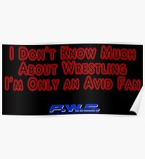 I Don't Know Much About Wrestling, I'm Only an Avid Fan Poster
