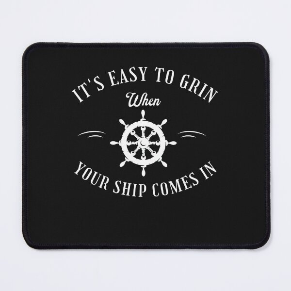 Item preview, It's Easy To Grin When Your Ship Comes In designed and sold by Yassoum.
