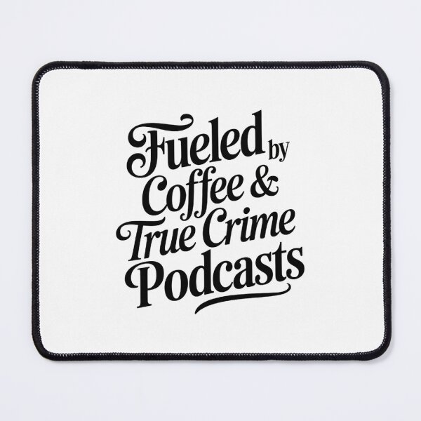 Item preview, Fueled By Coffee & True Crime Podcasts Junkie designed and sold by FaithAbbott.