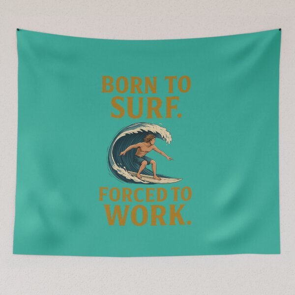 Item preview, Born to Surf.Forced to Work designed and sold by PACERENE.