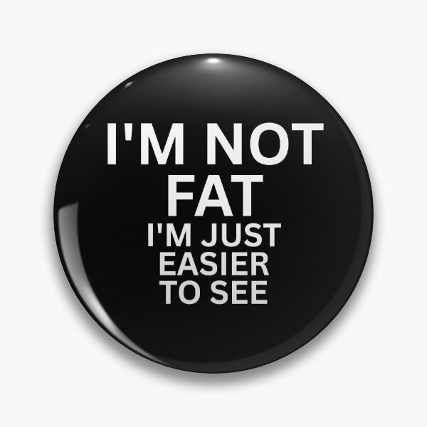 Item preview, I'M NOT FAT I'M JUST EASIER TO SEE FUNNY QUOTES  designed and sold by SWETA HALDER.