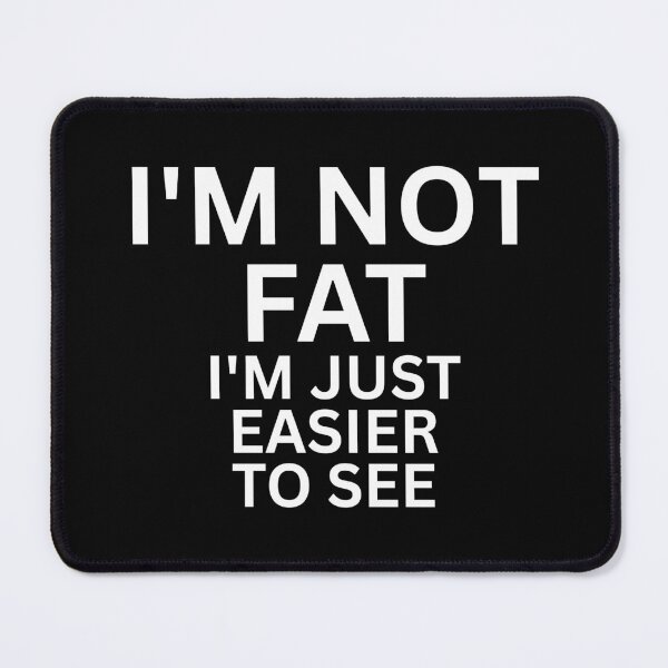 Item preview, I'M NOT FAT I'M JUST EASIER TO SEE FUNNY QUOTES designed and sold by SWETA HALDER.