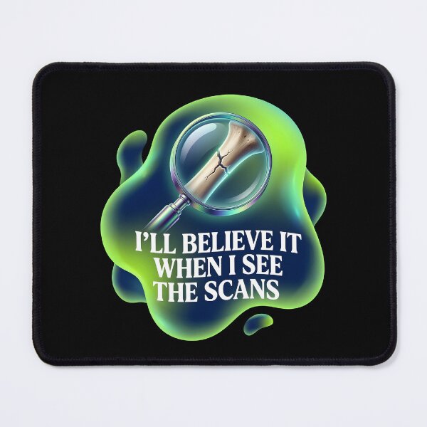 Item preview, I'll believe it when I see the scans | Radiology designed and sold by SocialStaticz.