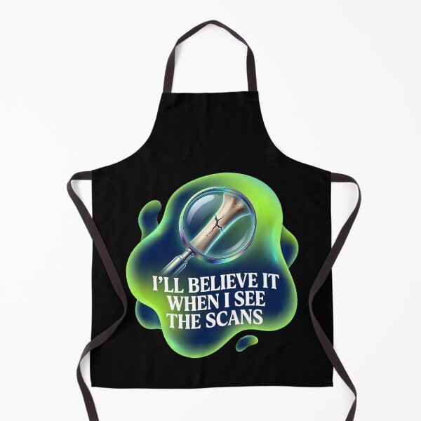 Item preview, I'll believe it when I see the scans | Radiology designed and sold by SocialStaticz.