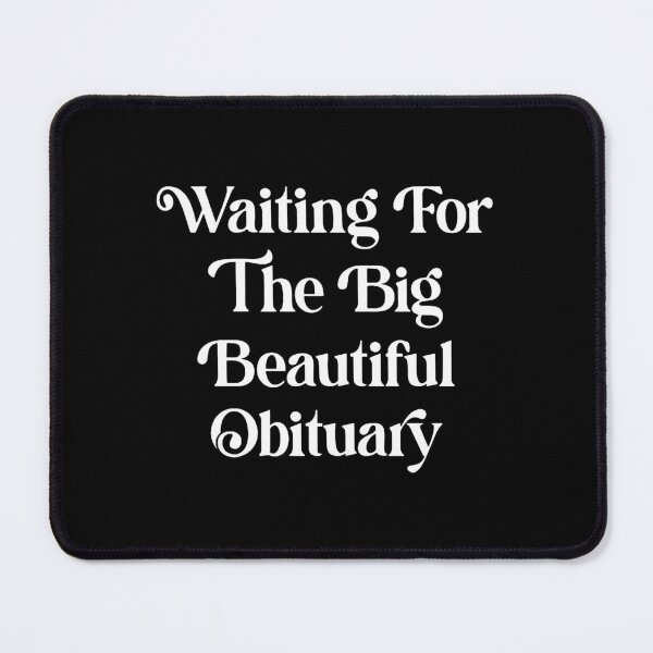 Item preview, Waiting for The Big Beautiful Obituary  designed and sold by kathybobs.