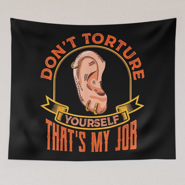 Item preview, Don't Torture Yourself That's My Job Funny Piercing Artist Quote designed and sold by Modaozushi216.
