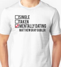 Mentally Dating Matthew Gray Gubler Unisex T-Shirt