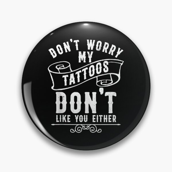 Item preview, Don't Worry My Tattoos Don't Like You Either Funny Tattoo Quote designed and sold by Modaozushi216.