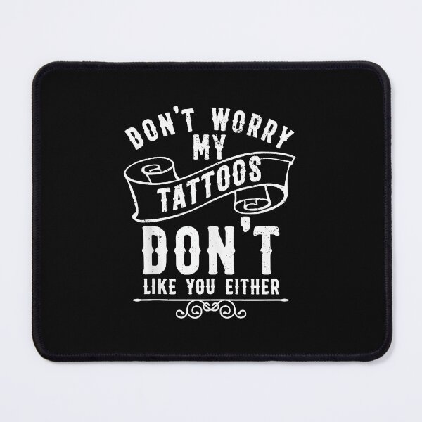 Item preview, Don't Worry My Tattoos Don't Like You Either Funny Tattoo Quote designed and sold by Modaozushi216.