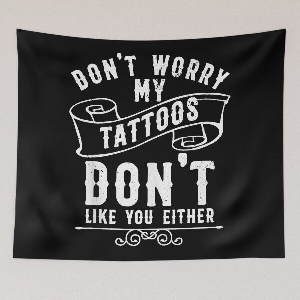 Item preview, Don't Worry My Tattoos Don't Like You Either Funny Tattoo Quote designed and sold by Modaozushi216.