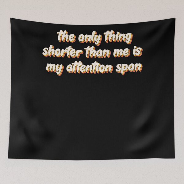 Item preview, The Only Thing Shorter Than Me Is My Attention Span Distracted Meme designed and sold by SkeletonsDanger.