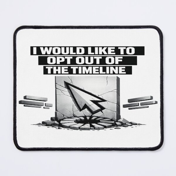 Item preview, I Would Like to Opt Out of the Timeline Shirt designed and sold by POD DYNASTY | Original Print On Demand T-Shirt Graphics.