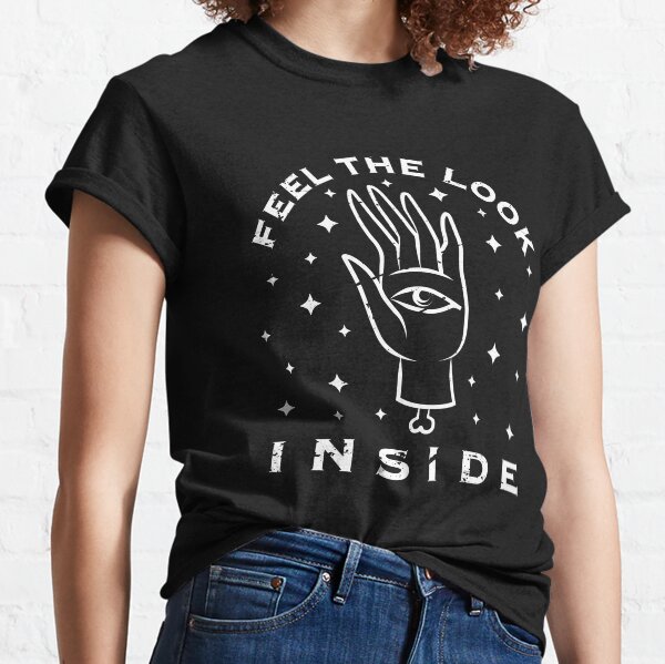 Feel the look inside Classic T-Shirt