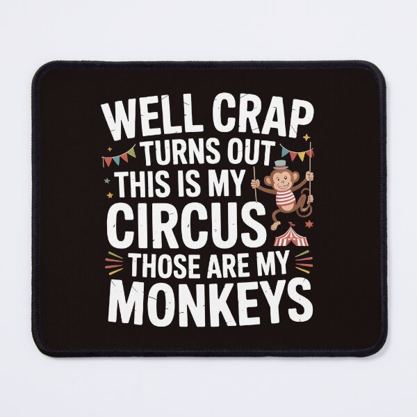 Item preview, Well Crap Turns Out This Is My Circus Those Are My Monkeys – Sarcastic Quote Funny Saying designed and sold by Redgiant87x.