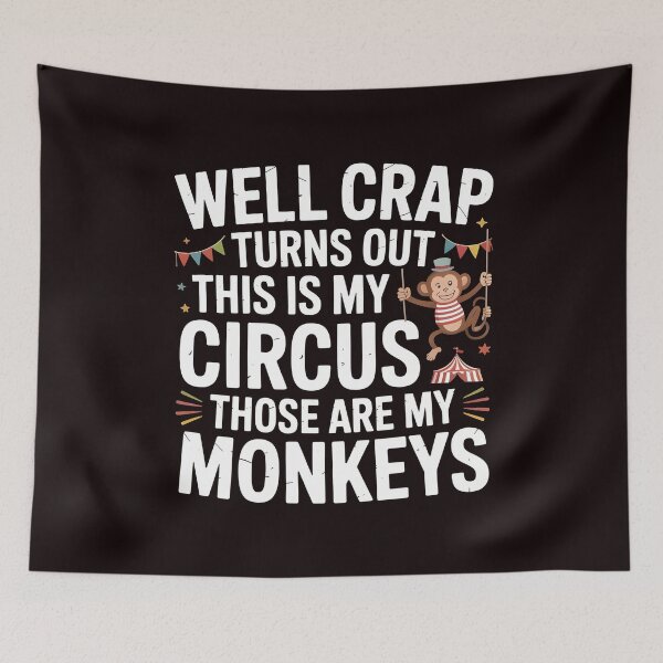 Item preview, Well Crap Turns Out This Is My Circus Those Are My Monkeys – Sarcastic Quote Funny Saying designed and sold by Redgiant87x.