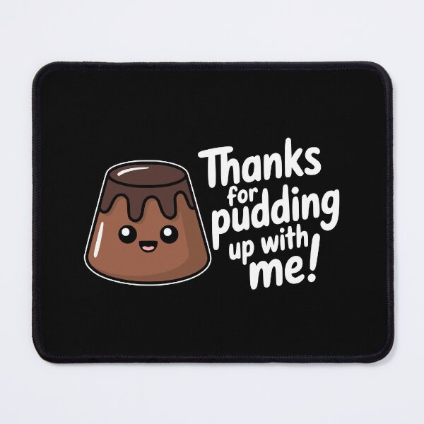 Item preview, Thanks for Pudding Up With Me Cute Food Pun designed and sold by PMCreative.