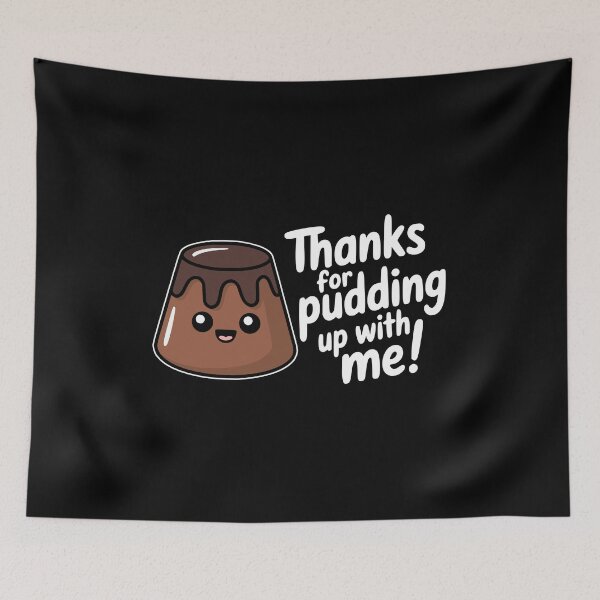 Item preview, Thanks for Pudding Up With Me Cute Food Pun designed and sold by PMCreative.