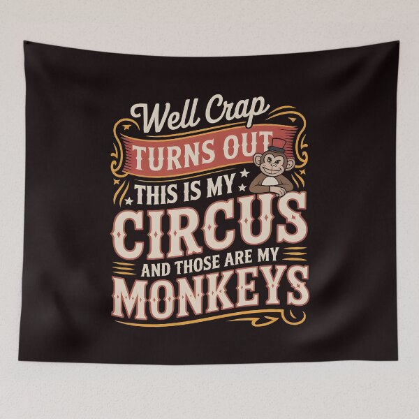 Item preview, Well Crap Turns Out This Is My Circus Those Are My Monkeys – Funny Responsibility Humor Quote designed and sold by Redgiant87x.