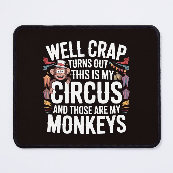 Item preview, Well Crap Turns Out This Is My Circus Those Are My Monkeys – Sarcastic Funny Saying designed and sold by Redgiant87x.