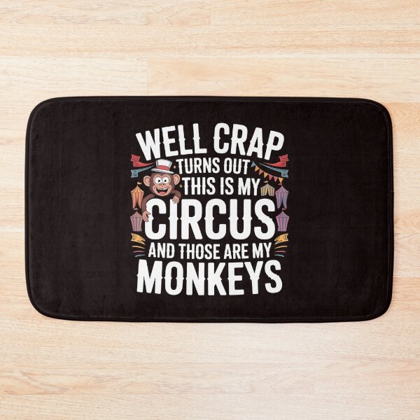 Item preview, Well Crap Turns Out This Is My Circus Those Are My Monkeys – Sarcastic Funny Saying designed and sold by Redgiant87x.