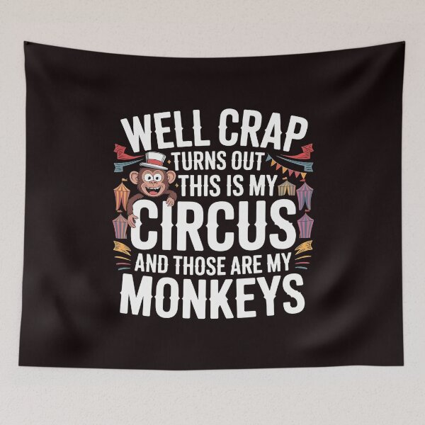 Item preview, Well Crap Turns Out This Is My Circus Those Are My Monkeys – Sarcastic Funny Saying designed and sold by Redgiant87x.