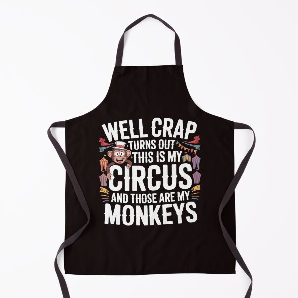 Item preview, Well Crap Turns Out This Is My Circus Those Are My Monkeys – Sarcastic Funny Saying designed and sold by Redgiant87x.