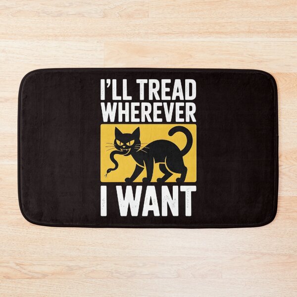 Item preview, I'll Tread Wherever I Want – Funny Cat Quote Crazy Cat Lady Humor designed and sold by Redgiant87x.