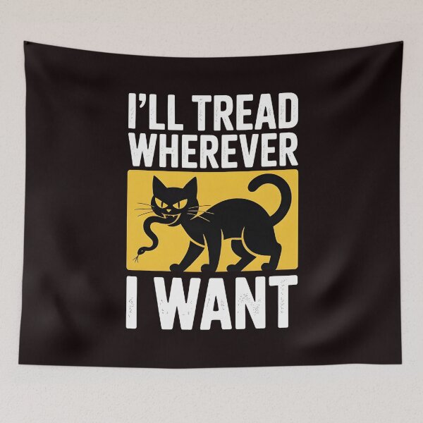 Item preview, I'll Tread Wherever I Want – Funny Cat Quote Crazy Cat Lady Humor designed and sold by Redgiant87x.