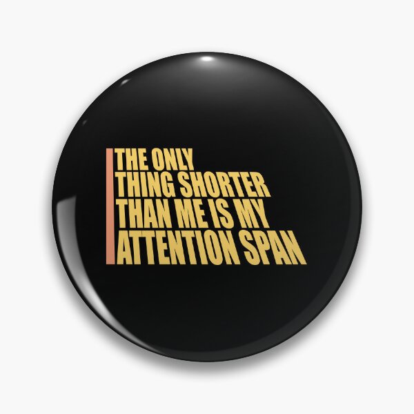 Item preview, The Only Thing Shorter Than Me Is My Attention Span designed and sold by shirt-o-mat.