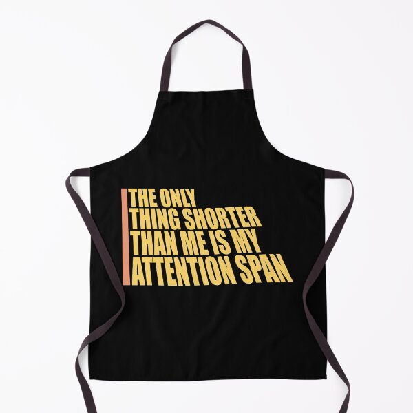 Item preview, The Only Thing Shorter Than Me Is My Attention Span designed and sold by shirt-o-mat.