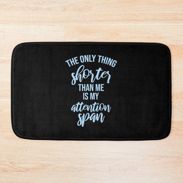 Item preview, The Only Thing Shorter Than Me Is My Attention Span designed and sold by shirt-o-mat.