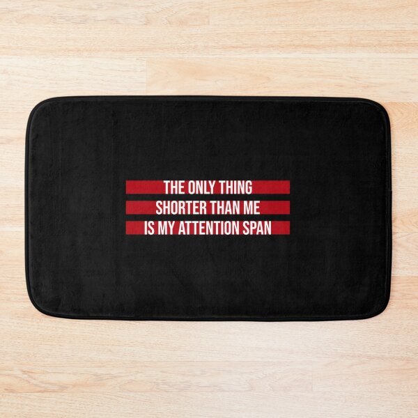 Item preview, The Only Thing Shorter Than Me Is My Attention Span designed and sold by shirt-o-mat.