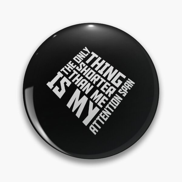Item preview, The Only Thing Shorter Than Me Is My Attention Span designed and sold by shirt-o-mat.