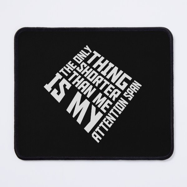 Item preview, The Only Thing Shorter Than Me Is My Attention Span designed and sold by shirt-o-mat.