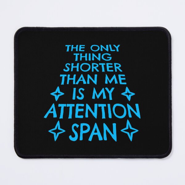 Item preview, The Only Thing Shorter Than Me Is My Attention Span designed and sold by shirt-o-mat.