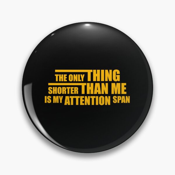 Item preview, The Only Thing Shorter Than Me Is My Attention Span designed and sold by shirt-o-mat.