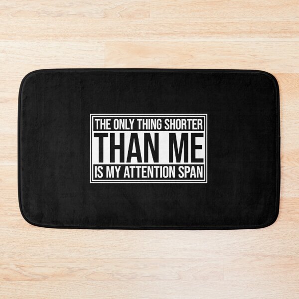 Item preview, The Only Thing Shorter Than Me Is My Attention Span designed and sold by shirt-o-mat.