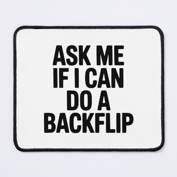 Item preview, Ask Me If I Can Do a Backflip designed and sold by Frank Ring.