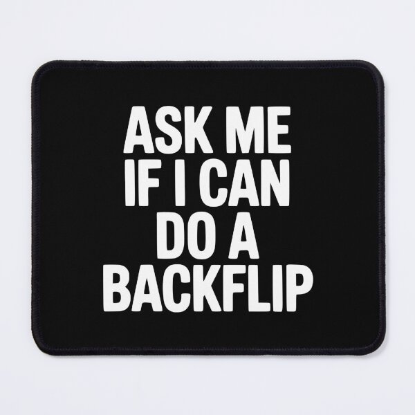 Item preview, Ask Me If I Can Do a Backflip designed and sold by Frank Ring.