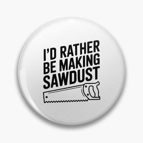 Item preview, I'd Rather be Making Sawdust designed and sold by Frank Ring.