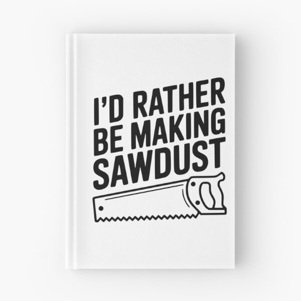Item preview, I'd Rather be Making Sawdust designed and sold by Frank Ring.
