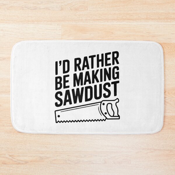 Item preview, I'd Rather be Making Sawdust designed and sold by Frank Ring.