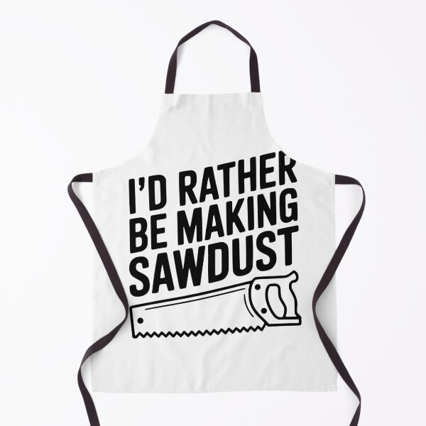 Item preview, I'd Rather be Making Sawdust designed and sold by Frank Ring.