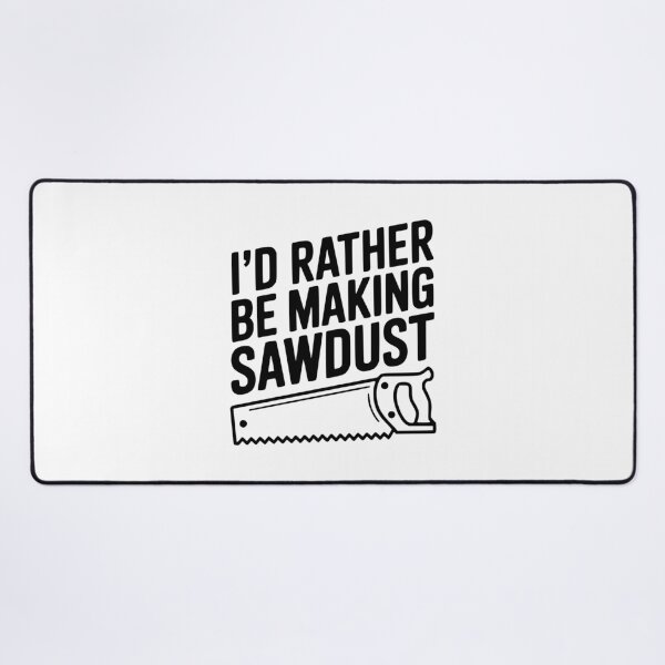 Item preview, I'd Rather be Making Sawdust designed and sold by Frank Ring.
